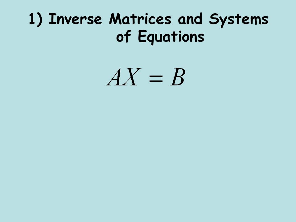1) Inverse Matrices and Systems of Equations