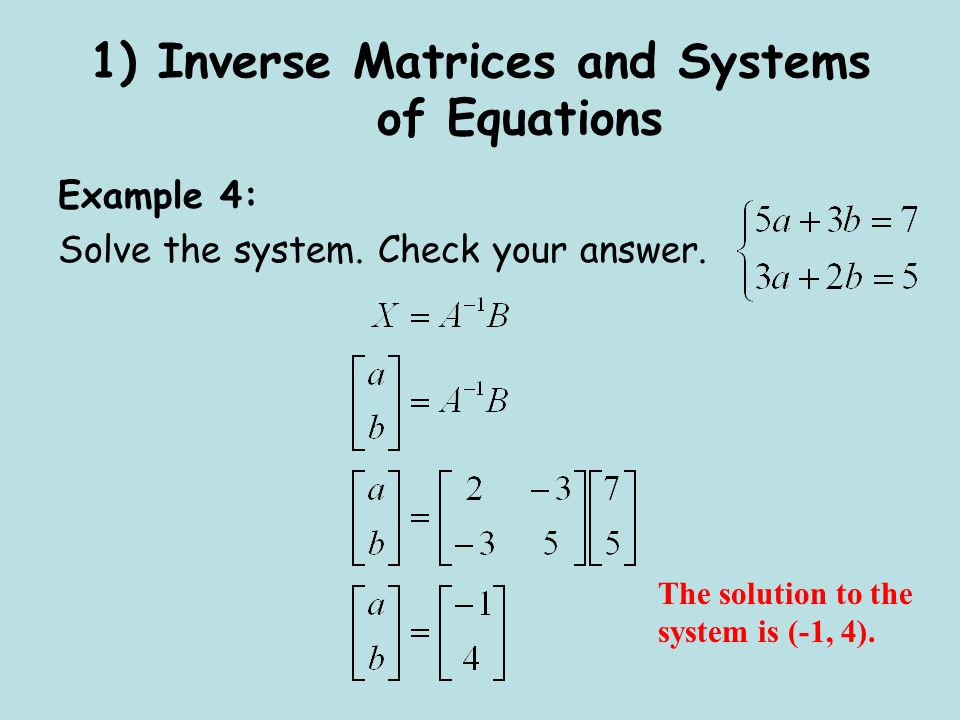1) Inverse Matrices and Systems of Equations Example 4: Solve the system.