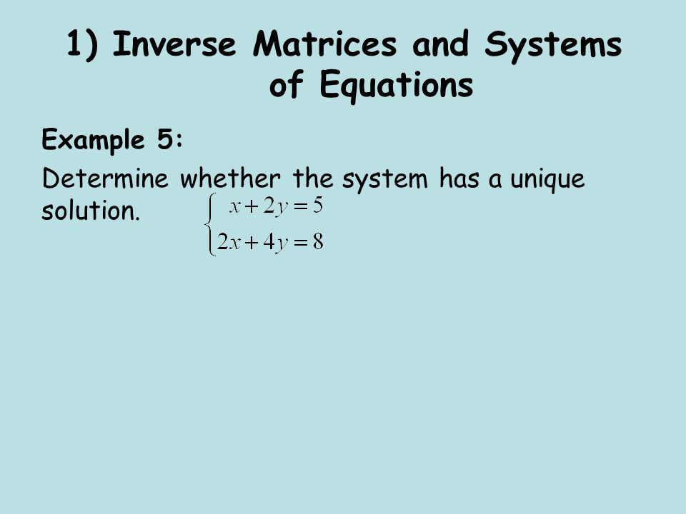Example 5: Determine whether the system has a unique solution.