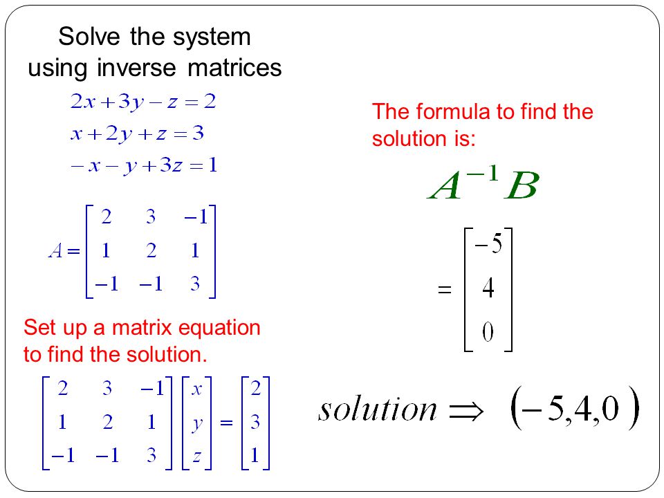 Solve the system using inverse matrices Set up a matrix equation to find the solution.