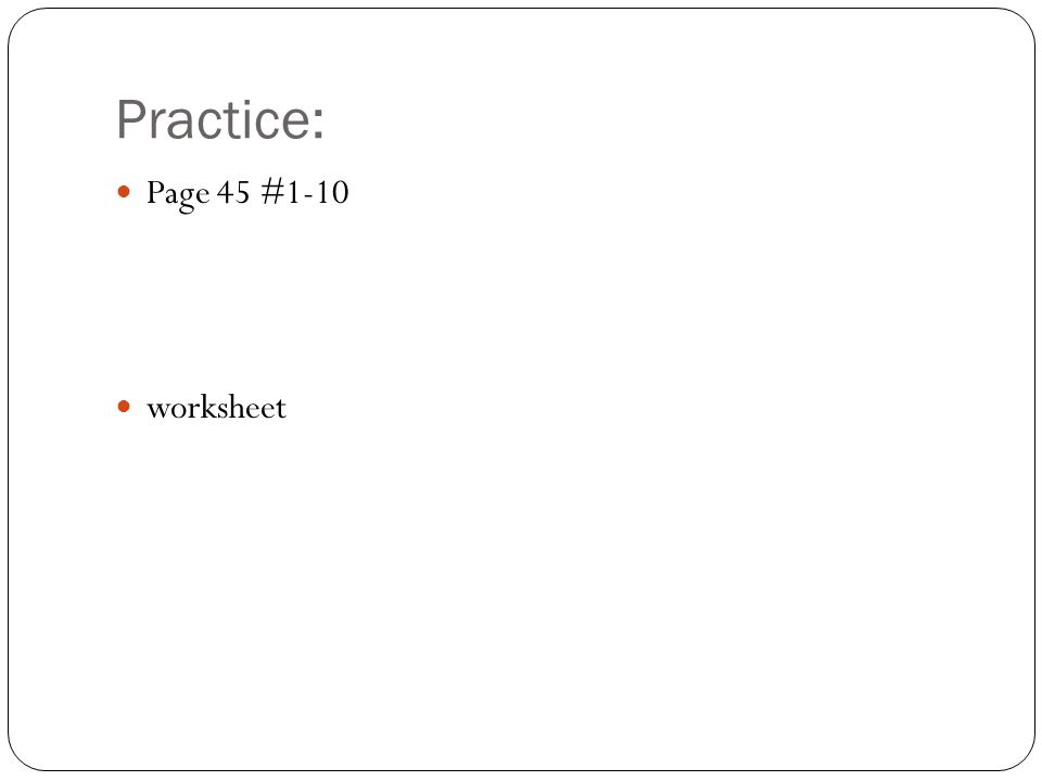 Practice: Page 45 #1-10 worksheet