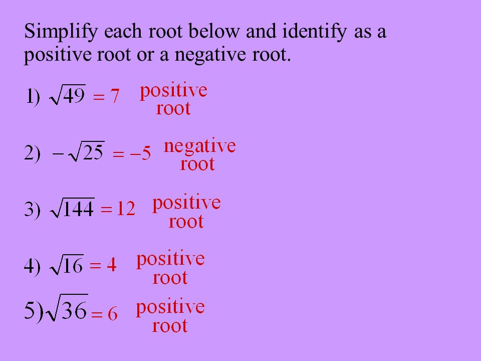 Simplify each root below and identify as a positive root or a negative root.