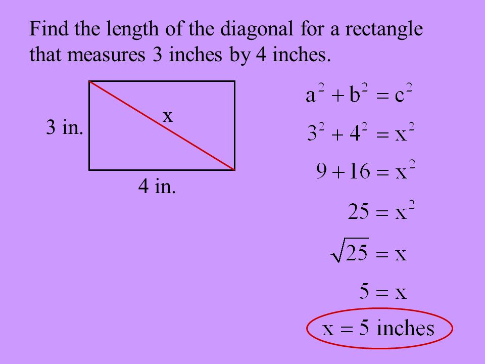 Find the length of the diagonal for a rectangle that measures 3 inches by 4 inches. 3 in. 4 in. x