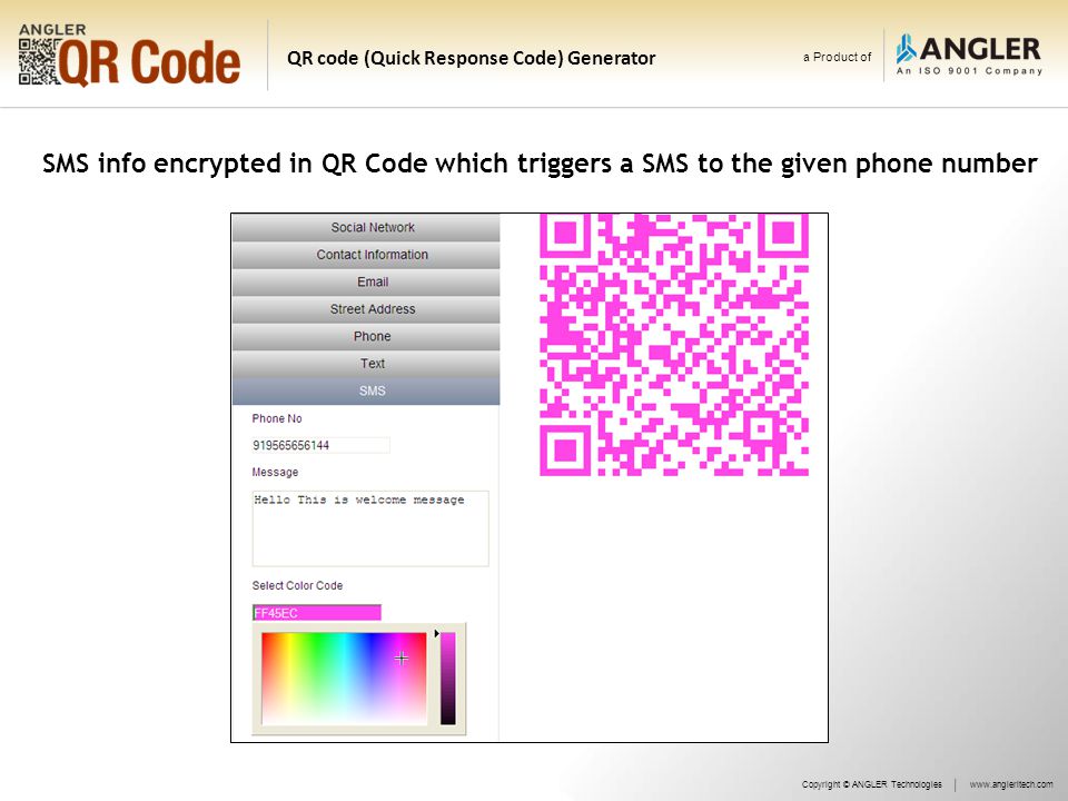 a Product of QR code (Quick Response Code) Generator SMS info encrypted in QR Code which triggers a SMS to the given phone number Copyright © ANGLER Technologieswww.angleritech.com