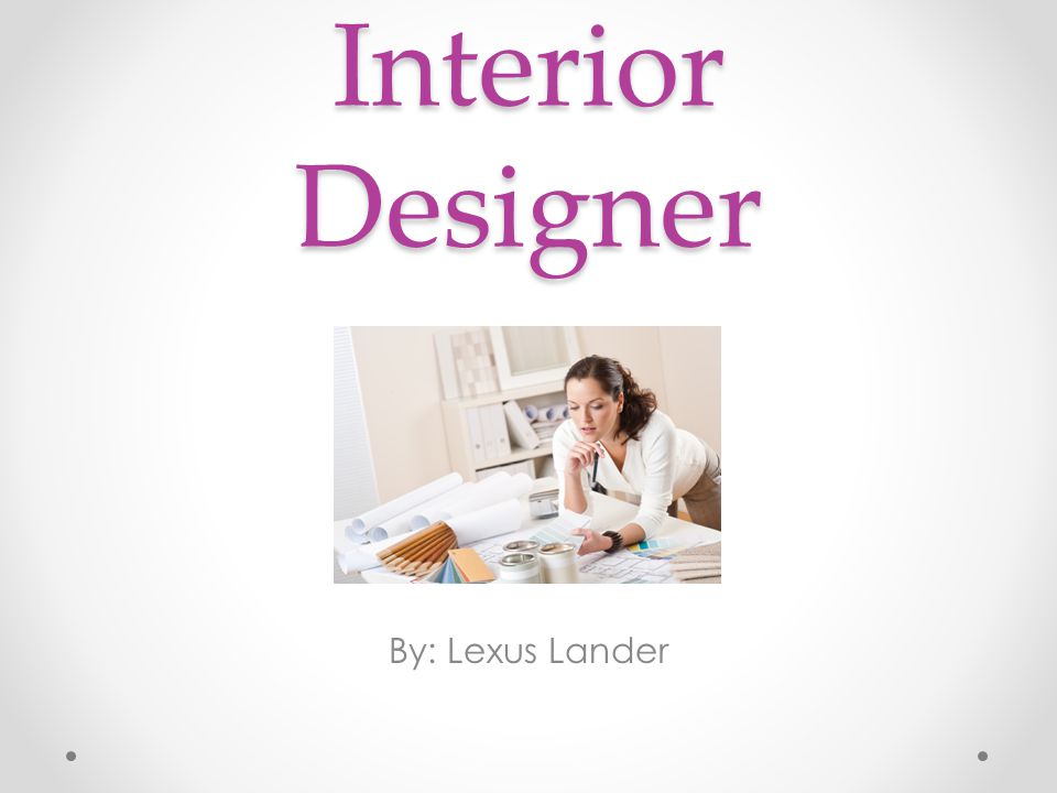Interior Designer By: Lexus Lander