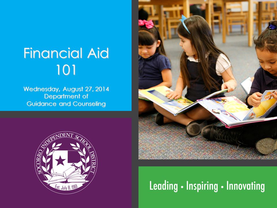 Financial Aid 101 Wednesday, August 27, 2014 Department of Guidance and Counseling
