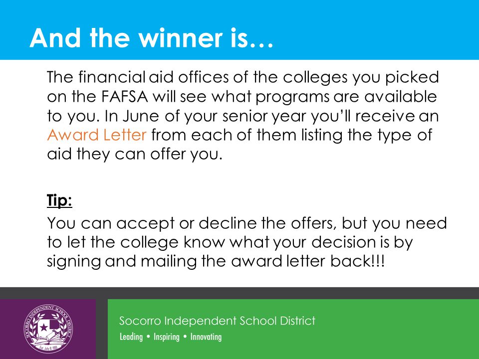 And the winner is… The financial aid offices of the colleges you picked on the FAFSA will see what programs are available to you.