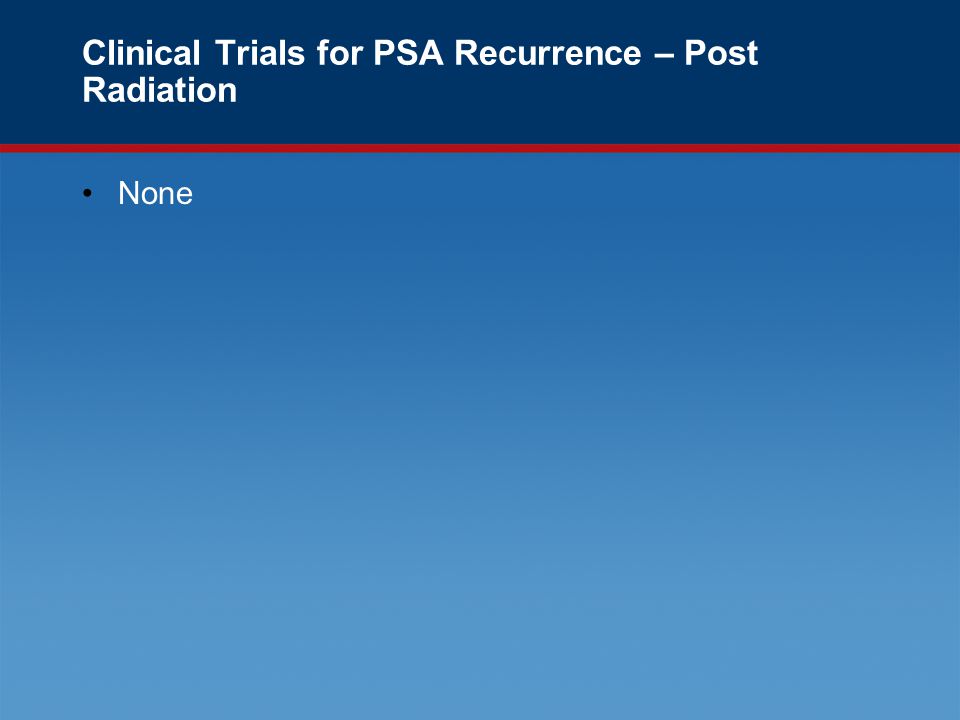 Clinical Trials for PSA Recurrence – Post Radiation None