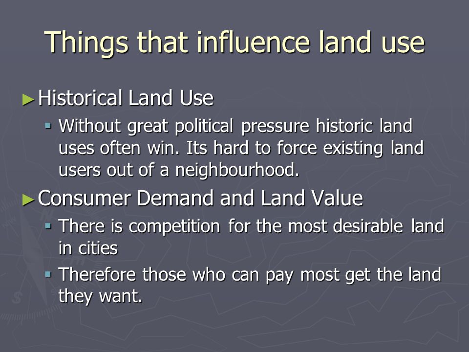 Things that influence land use ► Historical Land Use  Without great political pressure historic land uses often win.