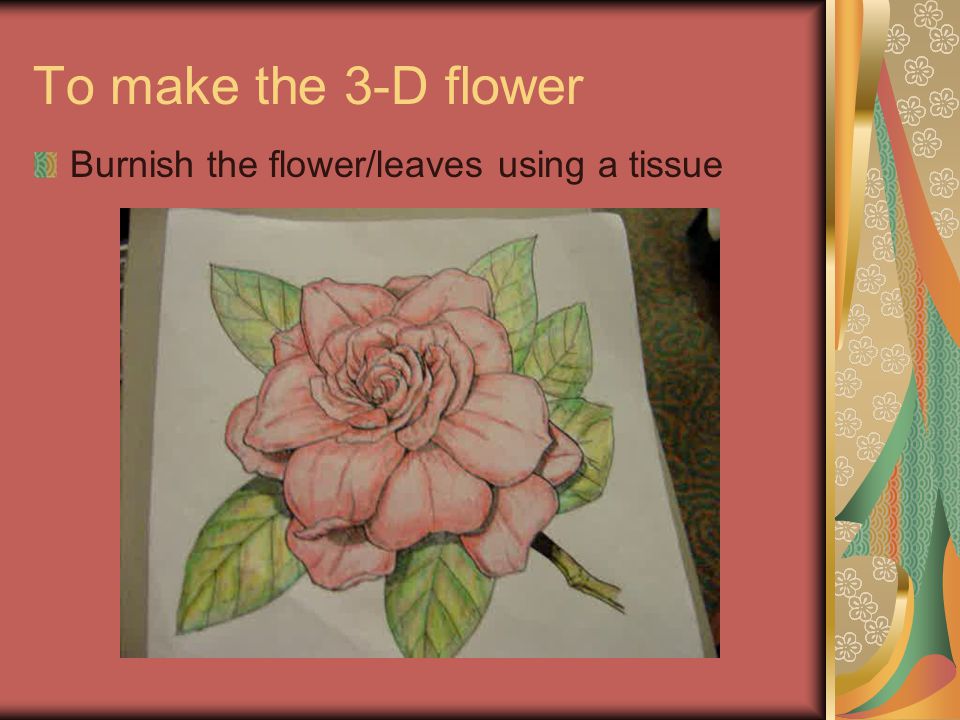 To make the 3-D flower Take the flower template and color in very carefully.