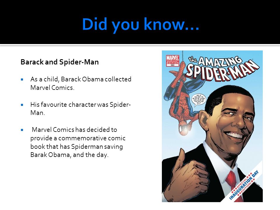 Barack and Spider-Man  As a child, Barack Obama collected Marvel Comics.