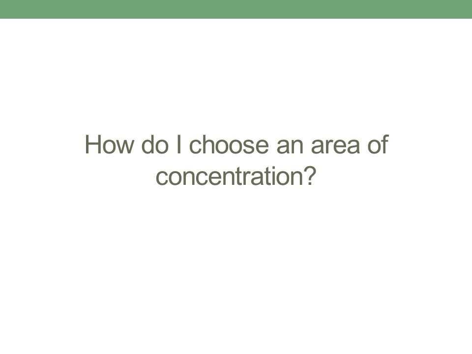 How do I choose an area of concentration