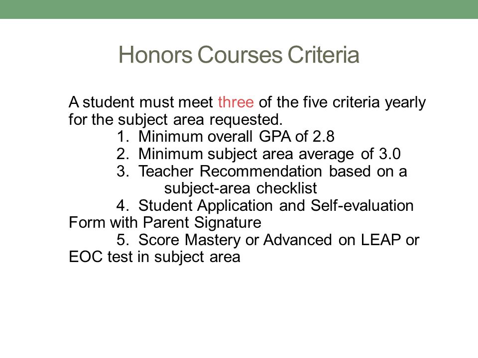 Honors Courses Criteria A student must meet three of the five criteria yearly for the subject area requested.