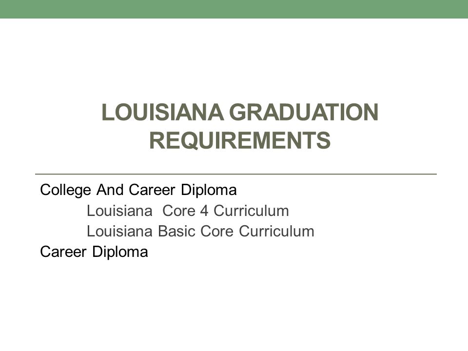 LOUISIANA GRADUATION REQUIREMENTS College And Career Diploma Louisiana Core 4 Curriculum Louisiana Basic Core Curriculum Career Diploma