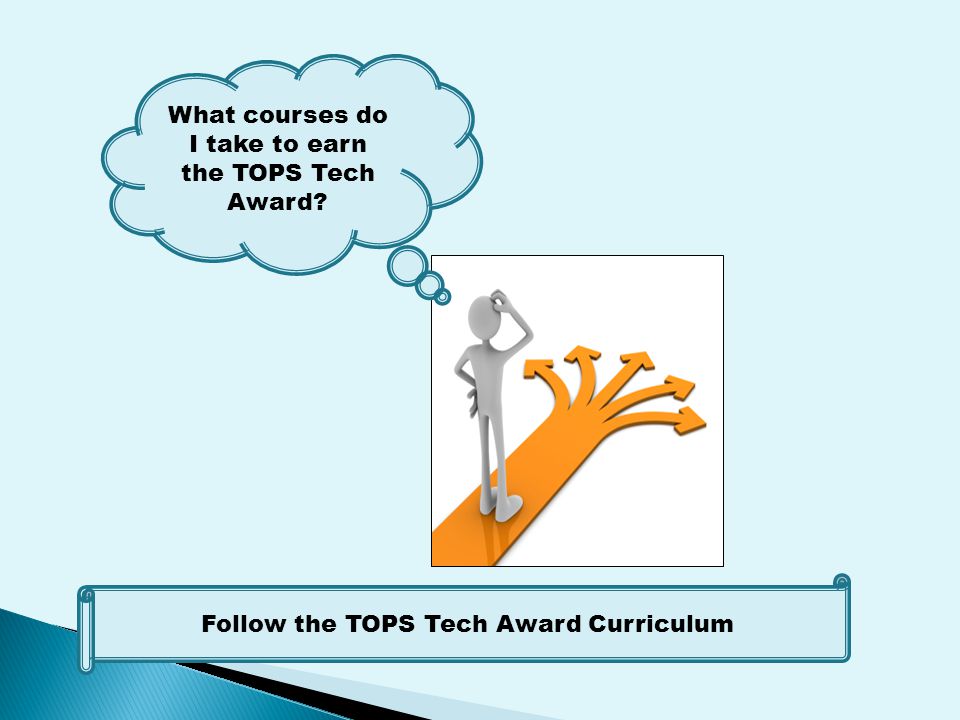 What courses do I take to earn the TOPS Tech Award Follow the TOPS Tech Award Curriculum