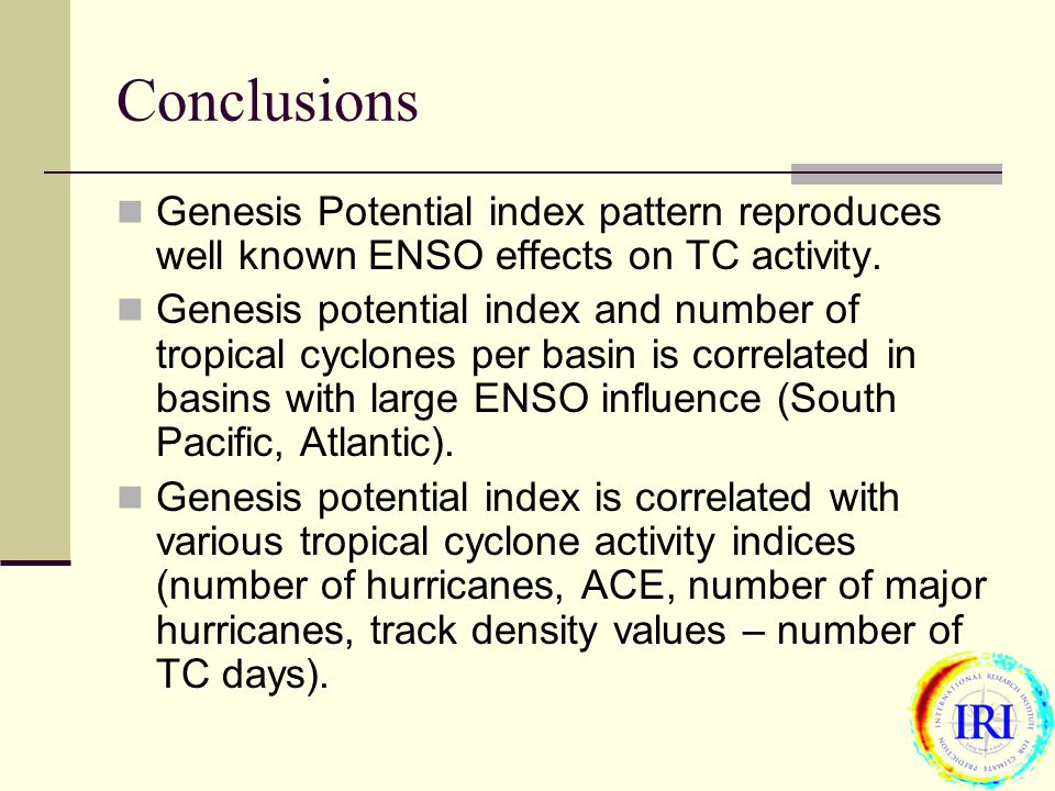 Conclusions Genesis Potential index pattern reproduces well known ENSO effects on TC activity.