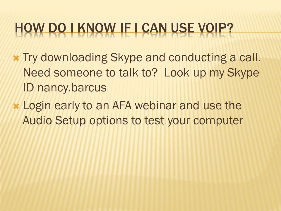  Try downloading Skype and conducting a call. Need someone to talk to.