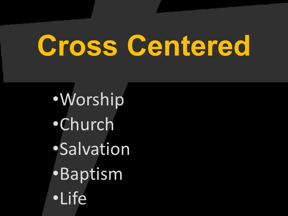 Cross Centered Worship Church Salvation Baptism Life