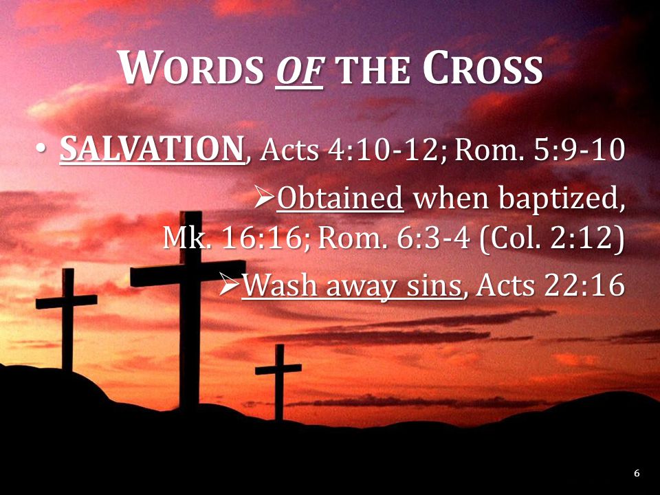 W ORDS OF THE C ROSS SALVATION, Acts 4:10-12; Rom.