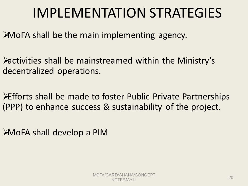 IMPLEMENTATION STRATEGIES  MoFA shall be the main implementing agency.