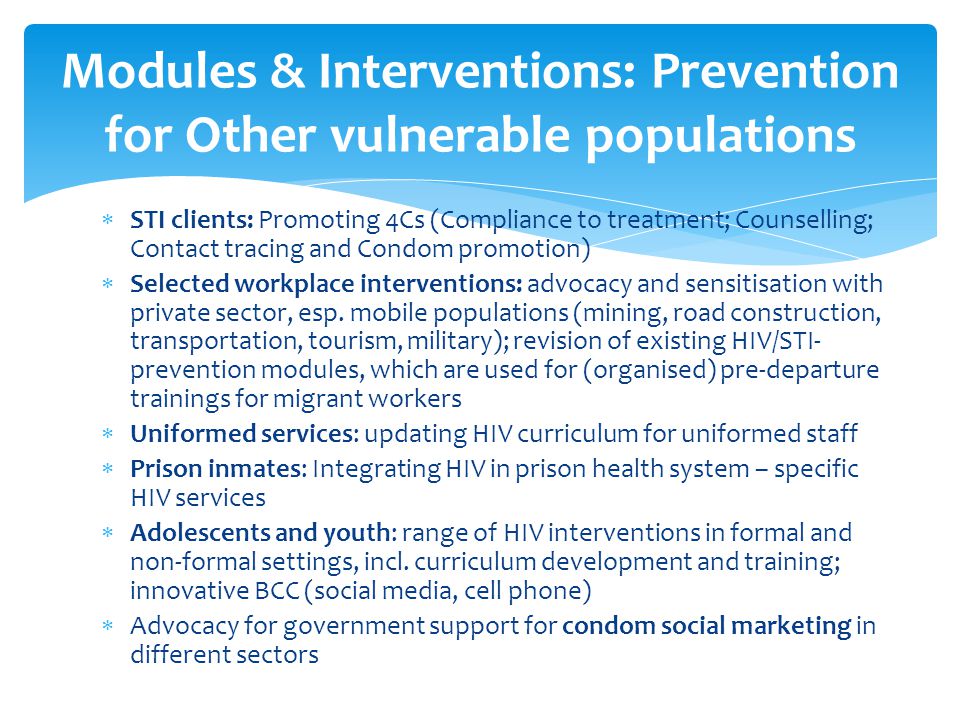  STI clients: Promoting 4Cs (Compliance to treatment; Counselling; Contact tracing and Condom promotion)  Selected workplace interventions: advocacy and sensitisation with private sector, esp.