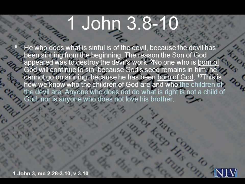 1 John He who does what is sinful is of the devil, because the devil has been sinning from the beginning.
