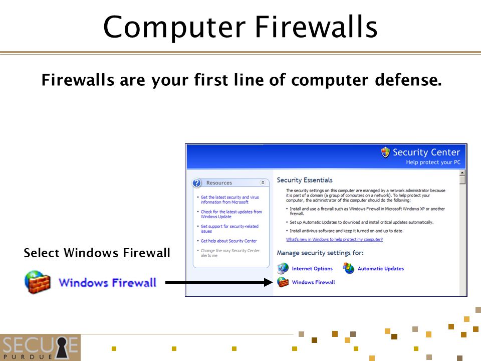 Computer Firewalls Firewalls are your first line of computer defense. Select Windows Firewall