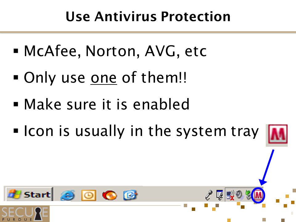 8 Use Antivirus Protection  McAfee, Norton, AVG, etc  Only use one of them!.