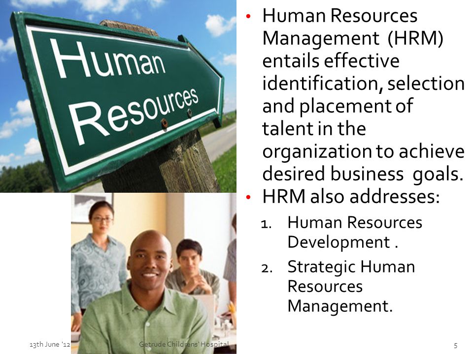 Human Resources Management (HRM) entails effective identification, selection and placement of talent in the organization to achieve desired business goals.