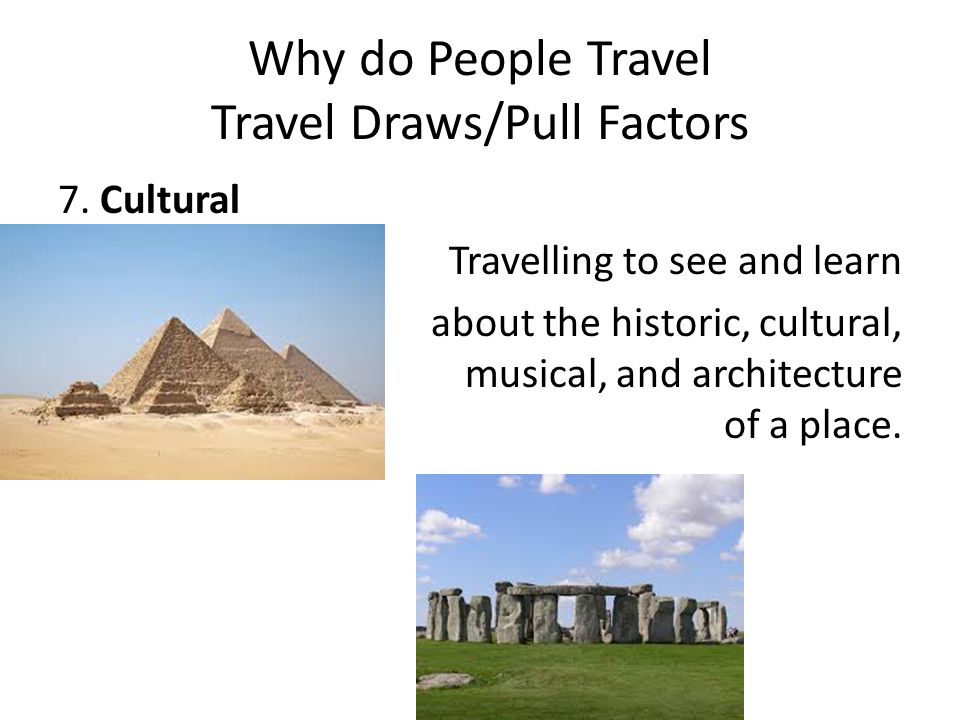 Why do People Travel Travel Draws/Pull Factors 7.