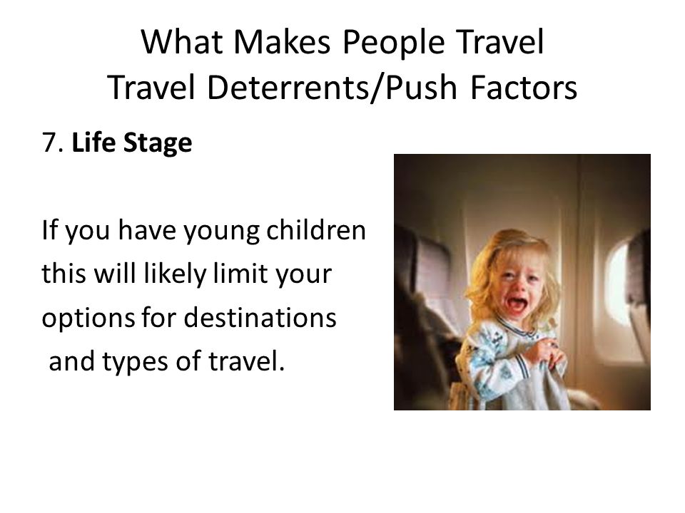 What Makes People Travel Travel Deterrents/Push Factors 7.