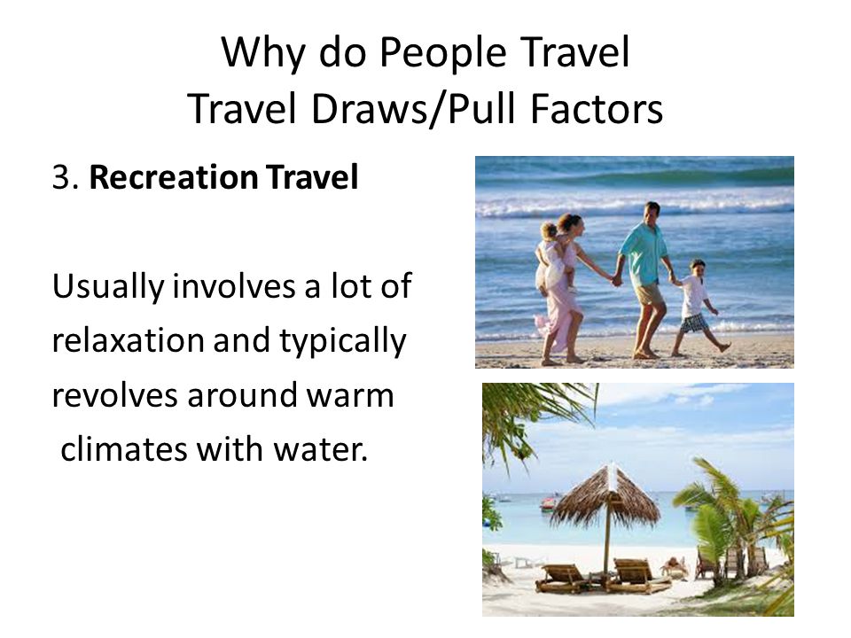 Why do People Travel Travel Draws/Pull Factors 3.