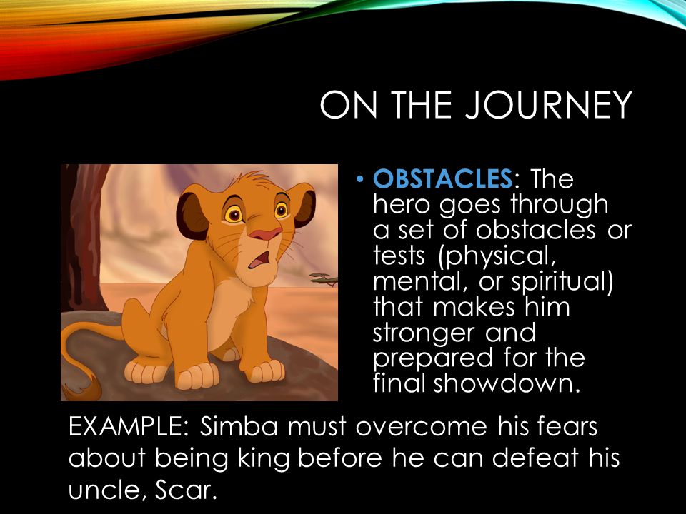 ON THE JOURNEY OBSTACLES : The hero goes through a set of obstacles or tests (physical, mental, or spiritual) that makes him stronger and prepared for the final showdown.