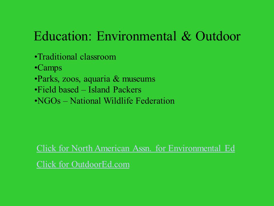 Education: Environmental & Outdoor Click for OutdoorEd.com Click for North American Assn.