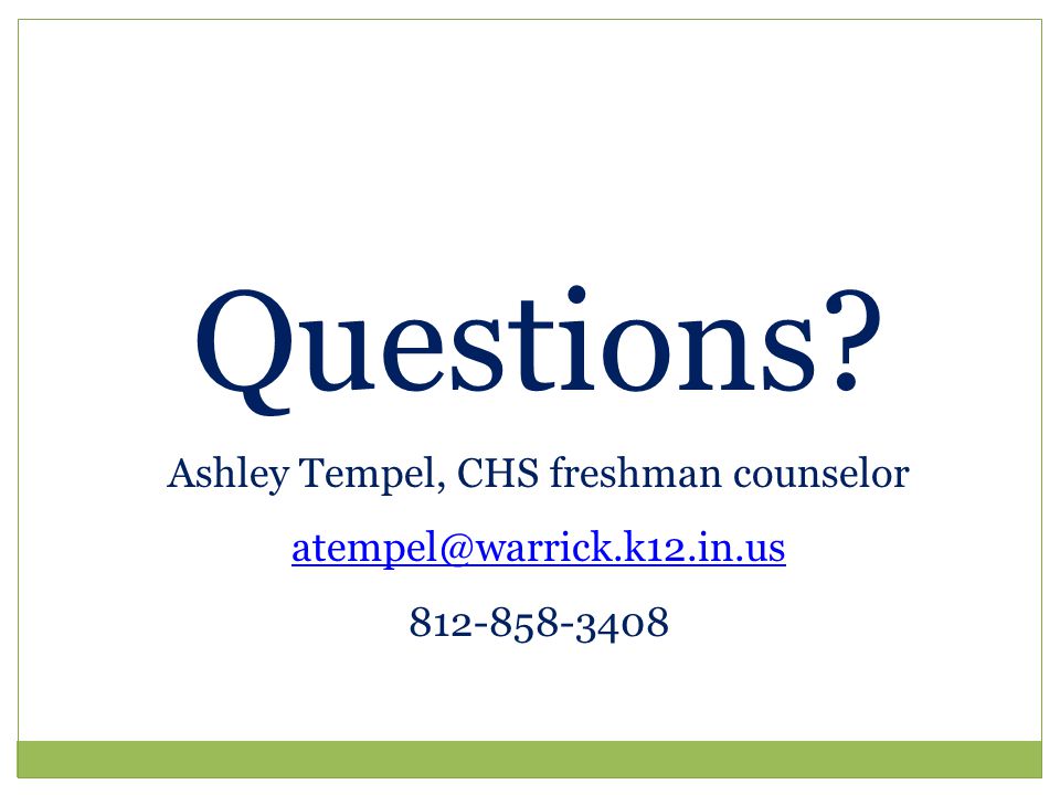 Questions Ashley Tempel, CHS freshman counselor
