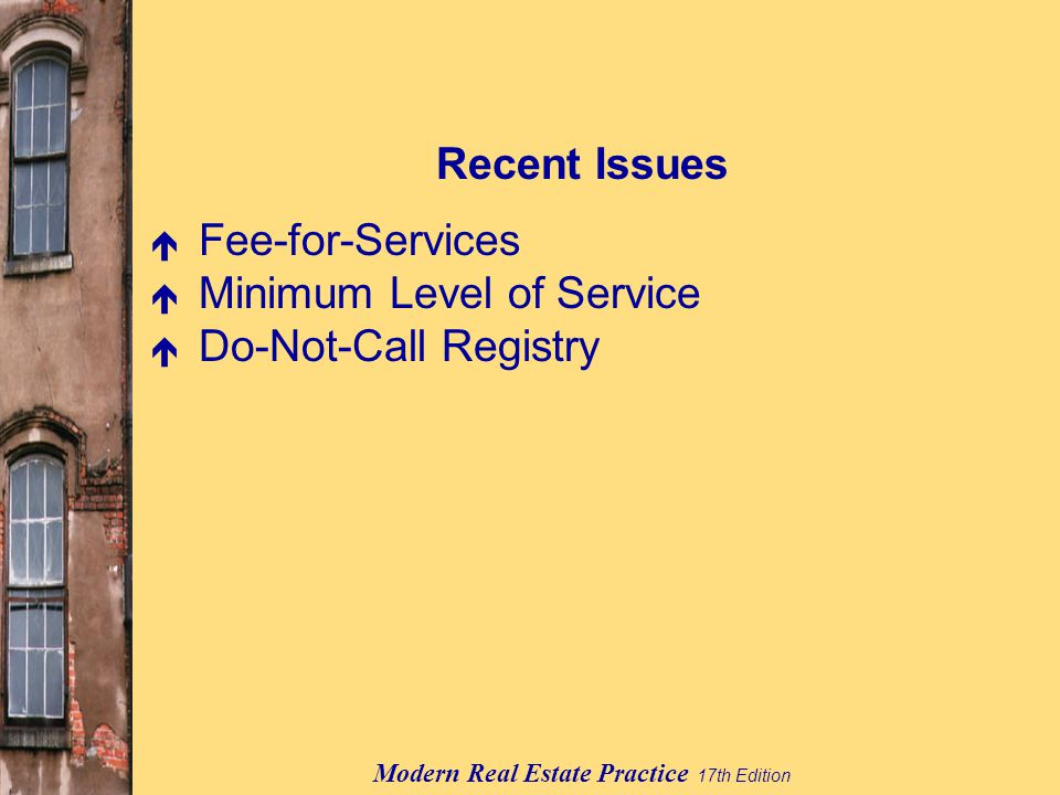 Modern Real Estate Practice 17th Edition Recent Issues é Fee-for-Services é Minimum Level of Service é Do-Not-Call Registry
