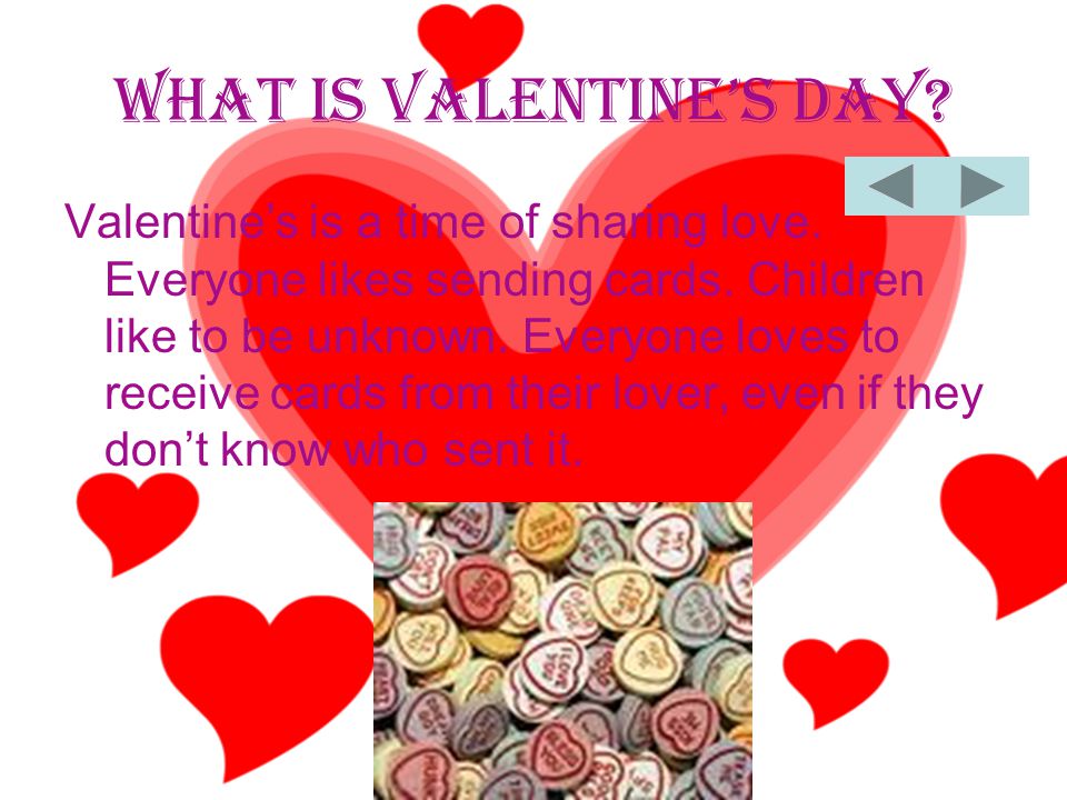 What is Valentine’s day. Valentine’s is a time of sharing love.