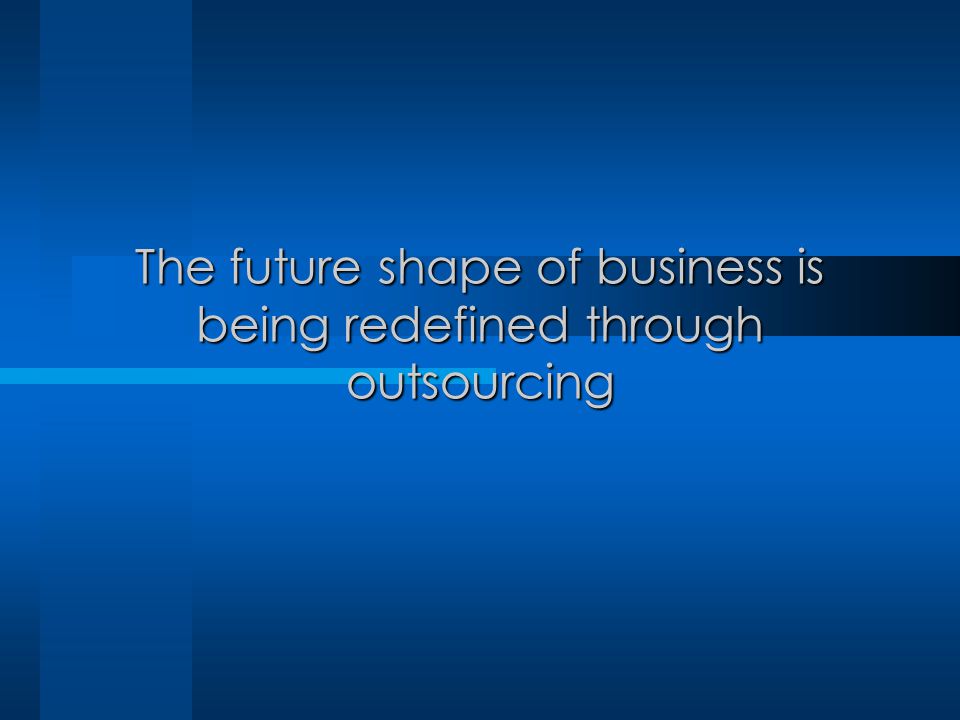 The future shape of business is being redefined through outsourcing