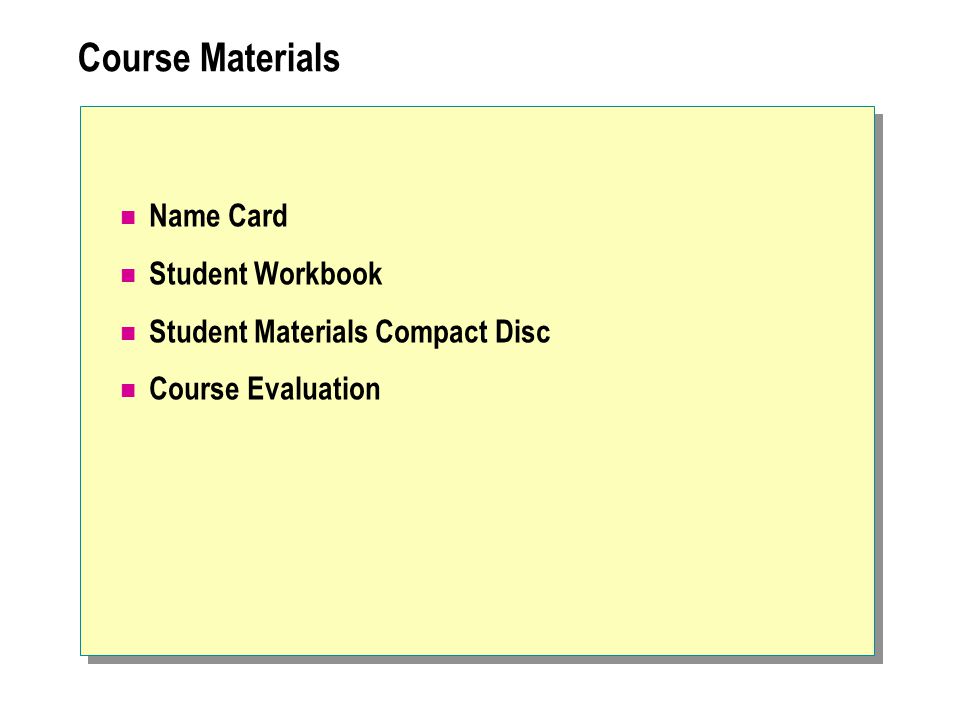 Course Materials Name Card Student Workbook Student Materials Compact Disc Course Evaluation