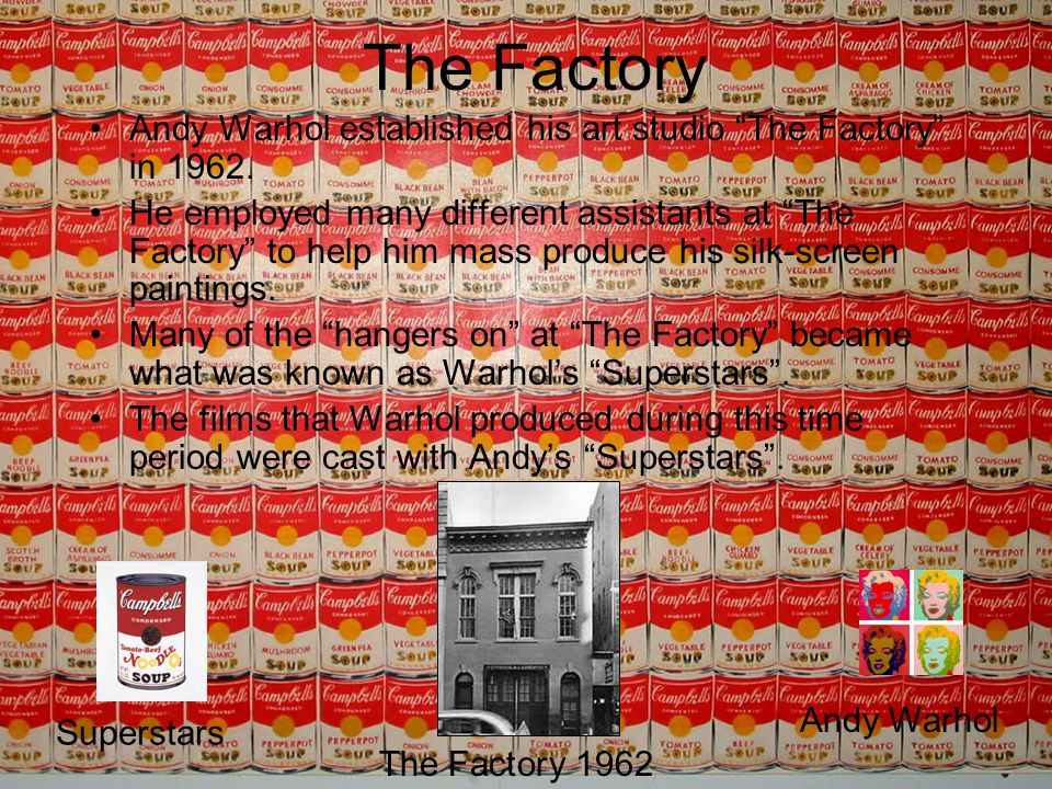 The Factory Andy Warhol established his art studio The Factory in 1962.