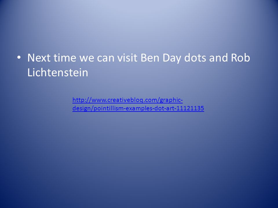 Next time we can visit Ben Day dots and Rob Lichtenstein   design/pointillism-examples-dot-art