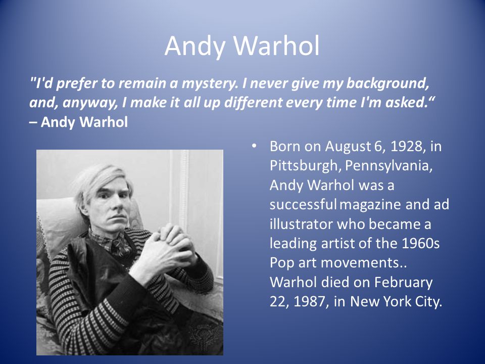 Andy Warhol I d prefer to remain a mystery.