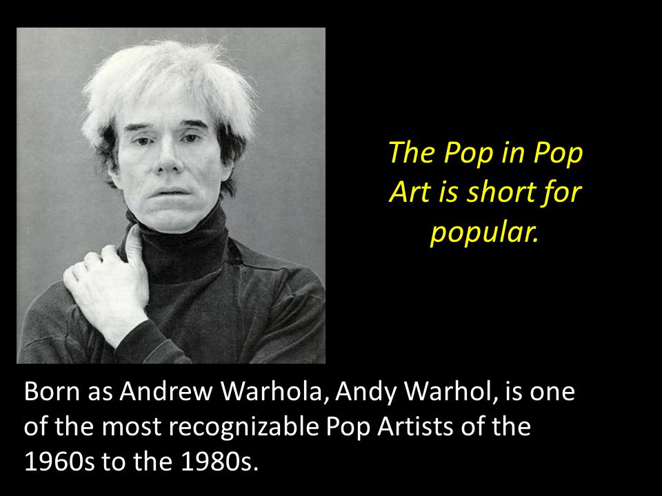 Born as Andrew Warhola, Andy Warhol, is one of the most recognizable Pop Artists of the 1960s to the 1980s.