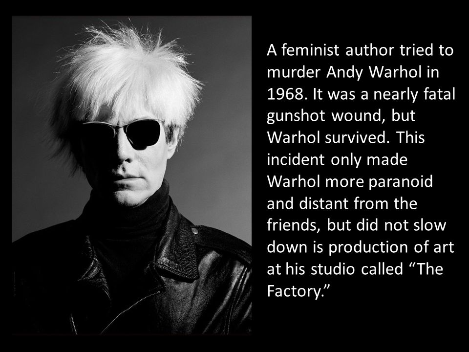 A feminist author tried to murder Andy Warhol in 1968.
