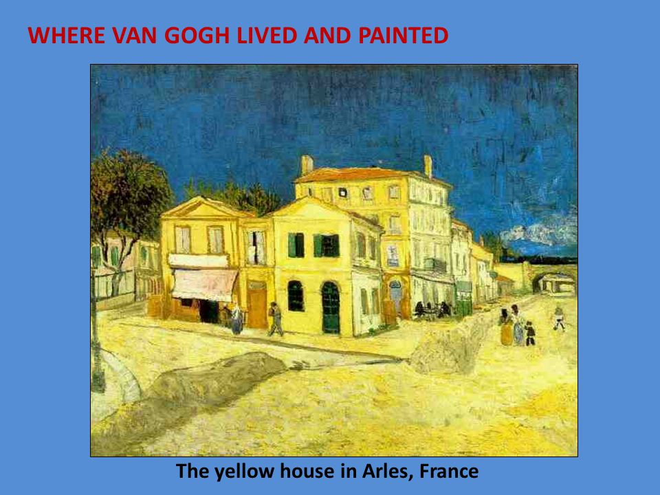 WHERE VAN GOGH LIVED AND PAINTED The yellow house in Arles, France