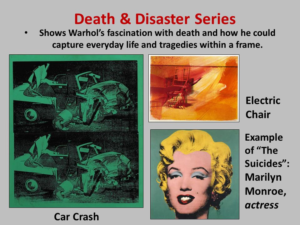 Death & Disaster Series Electric Chair Car Crash Example of The Suicides : Marilyn Monroe, actress Shows Warhol’s fascination with death and how he could capture everyday life and tragedies within a frame.
