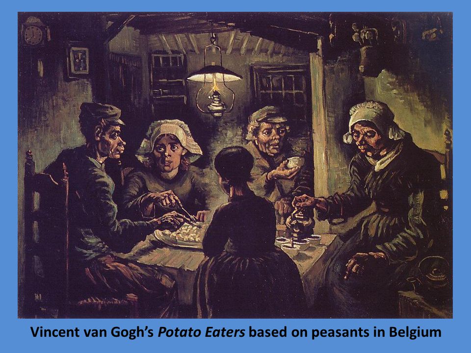 Vincent van Gogh’s Potato Eaters based on peasants in Belgium