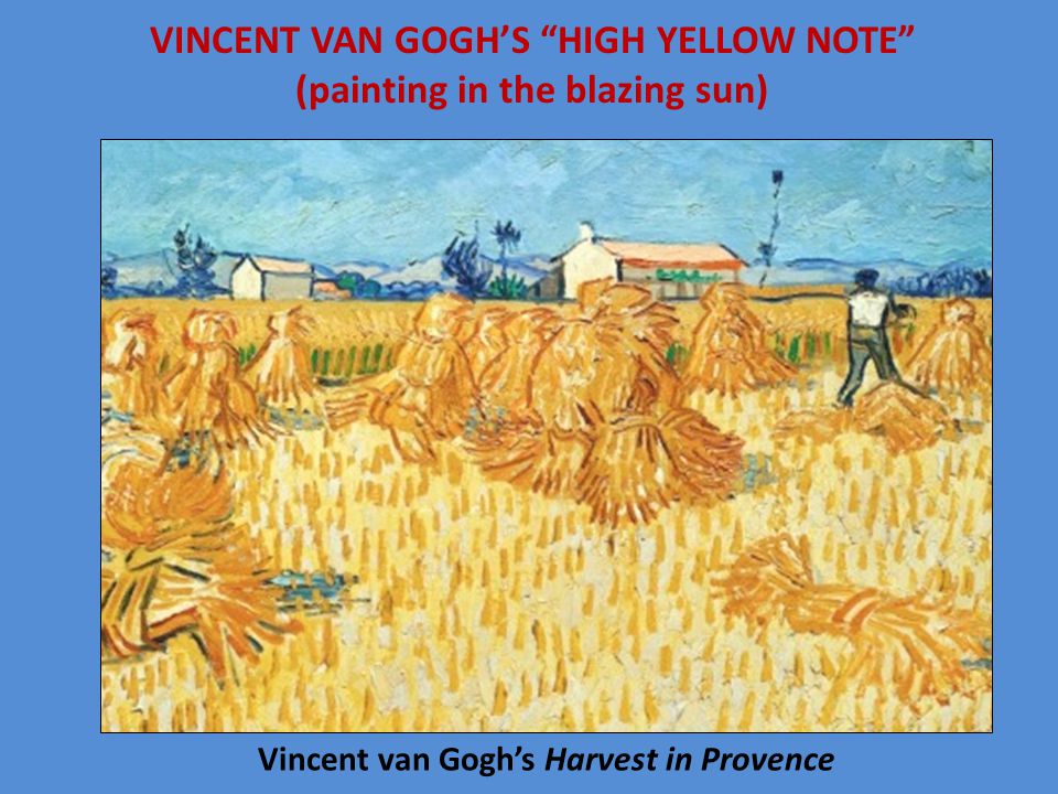 Vincent van Gogh’s Harvest in Provence VINCENT VAN GOGH’S HIGH YELLOW NOTE (painting in the blazing sun)