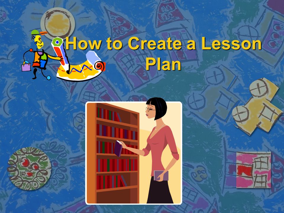 How to Create a Lesson Plan