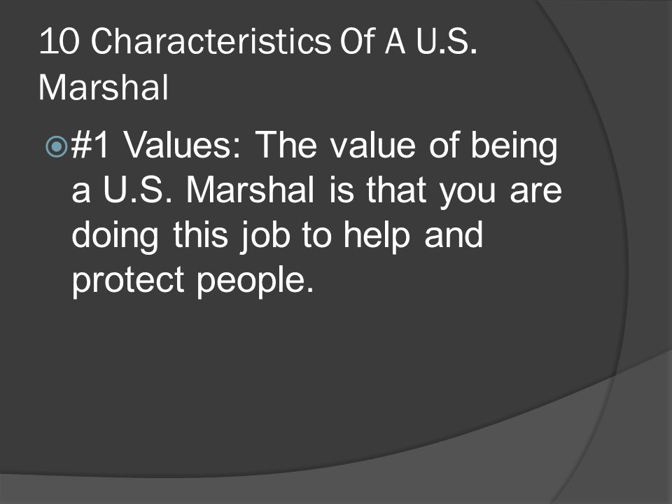 10 Characteristics Of A U.S. Marshal  #1 Values: The value of being a U.S.